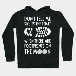 Don't tell me the sky is the limit when there are footprints on the moon Hoodie